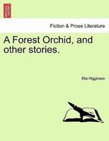 A Forest Orchid, and other stories.