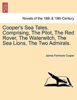 Cooper's Sea Tales. Comprising, The Pilot, The Red Rover, The Waterwitch, The Sea Lions, The Two Admirals.