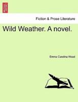 Wild Weather. A novel.