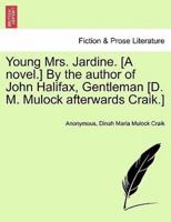 Young Mrs. Jardine. [A novel.] By the author of John Halifax, Gentleman [D. M. Mulock afterwards Craik.]