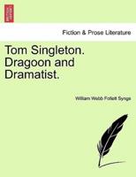 Tom Singleton. Dragoon and Dramatist.