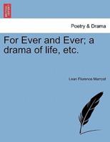 For Ever and Ever; a drama of life, etc. Vol. III