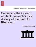 Soldiers of the Queen; or, Jack Fenleigh's luck. A story of the dash to Khartoum.