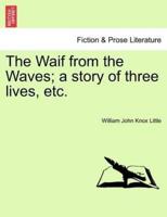 The Waif from the Waves; a story of three lives, etc.