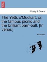 The Yetts o'Muckart; or, the famous picnic and the brilliant barn-ball. [In verse.]