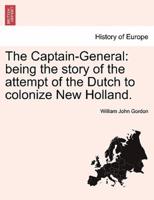 The Captain-General: being the story of the attempt of the Dutch to colonize New Holland.