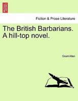 The British Barbarians. A hill-top novel.