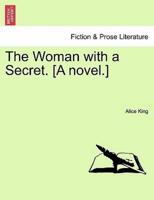 The Woman with a Secret. [A novel.]