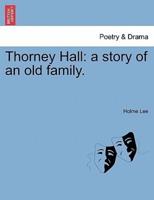 Thorney Hall: a story of an old family.