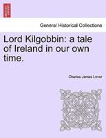 Lord Kilgobbin: a tale of Ireland in our own time.