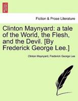 Clinton Maynyard: a tale of the World, the Flesh, and the Devil. [By Frederick George Lee.]