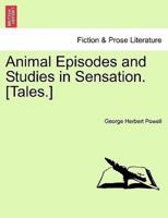 Animal Episodes and Studies in Sensation. [Tales.]