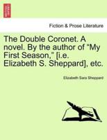 The Double Coronet. A novel. By the author of "My First Season," [i.e. Elizabeth S. Sheppard], etc.