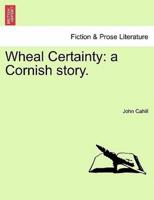 Wheal Certainty: a Cornish story.