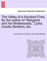 The Valley of a Hundred Fires. By the author of "Margaret and her Bridesmaids," [Julia Cecilia Stretton], etc.
