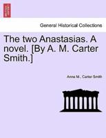 The two Anastasias. A novel. [By A. M. Carter Smith.]VOL.I