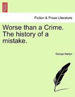 Worse than a Crime. The history of a mistake.