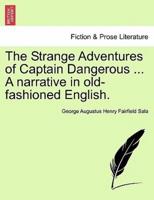 The Strange Adventures of Captain Dangerous ... A narrative in old-fashioned English.