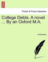 College Debts. A novel ... By an Oxford M.A.