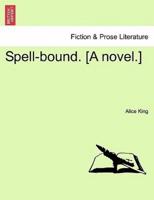 Spell-bound. [A novel.]