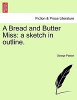 A Bread and Butter Miss: a sketch in outline.
