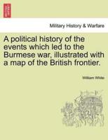 A political history of the events which led to the Burmese war, illustrated with a map of the British frontier.