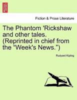 The Phantom 'Rickshaw and other tales. (Reprinted in chief from the "Week's News.")