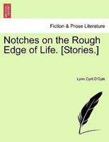 Notches on the Rough Edge of Life. [Stories.]