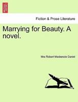 Marrying for Beauty. A novel.