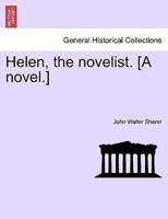 Helen, the novelist. [A novel.]