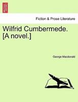Wilfrid Cumbermede. [A novel.]