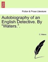 Autobiography of an English Detective. By "Waters.".