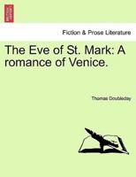 The Eve of St. Mark: A romance of Venice.