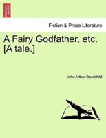 A Fairy Godfather, etc. [A tale.]