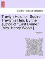 Trevlyn Hold; or, Squire Trevlyn's Heir. By the author of "East Lynne." [Mrs. Henry Wood.]