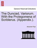 The Dunciad, Variorum. With the Prolegomena of Scriblerus. (Appendix.).