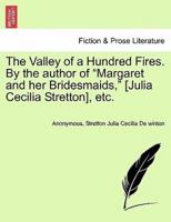 The Valley of a Hundred Fires. By the author of "Margaret and her Bridesmaids," [Julia Cecilia Stretton], etc.