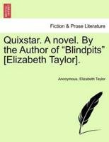Quixstar. A novel. By the Author of "Blindpits" [Elizabeth Taylor].