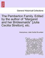 The Pemberton Family. Edited by the author of "Margaret and her Bridesmaids" [Julia Cecilia Stretton], etc.