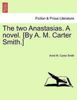The two Anastasias. A novel. [By A. M. Carter Smith.]