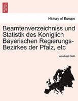 Beamtenverzeichniss und Statistik des Koniglich Bayerischen Regierungs-Bezirkes der Pfalz, etc