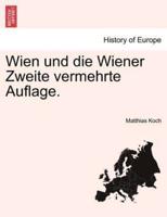 Wien und die Wiener Zweite vermehrte Auflage.