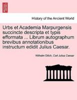 Urbs et Academia Marpurgensis succincte descripta et typis efformata ... Librum autographum brevibus annotationibus instructum edidit Julius Caesar.