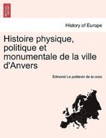 Histoire Physique, Politique Et Monumentale De La Ville d'Anvers