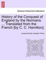 History of the Conquest of England by the Normans. ... Translated from the French [By C. C. Hamilton]. VOL. III