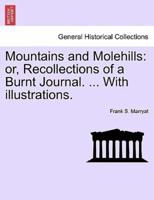 Mountains and Molehills: or, Recollections of a Burnt Journal. ... With illustrations.