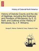 History of Dakota County and the city of Hastings, including the Explorers and Pioneers of Minnesota, by E. D. Neill; and Outlines of the History of Minnesota, by J. F. Williams.