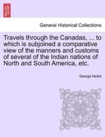 Travels through the Canadas, ... to which is subjoined a comparative view of the manners and customs of several of the Indian nations of North and South America, etc.