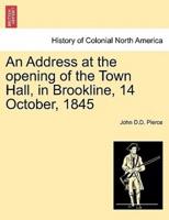 An Address at the opening of the Town Hall, in Brookline, 14 October, 1845