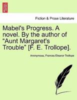 Mabel's Progress. A novel. By the author of "Aunt Margaret's Trouble" [F. E. Trollope].